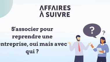 S'associer pour reprendre une entreprise, oui mais avec qui ?